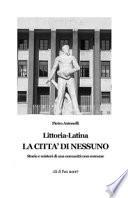 Littoria-Latina. La città di nessuno. Storie e misteri di una comunità non comune