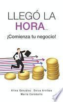 Libro Llegó La Hora... ¡comienza Tu Negocio!
