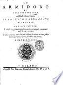 Lo Armidoro di Giouanni Soranzo all'illustrissimo signor Francesco d'Adda conte di Sale etc. Con due tauole. L'vna si raggira dietro alle materie principali contenute nell'Armidoro l'altra contiene i nomi d'alcuni huomini eccellenti in arme, ed in lettere, e d'altri signori, ed amici dell'autore