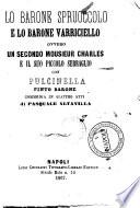 Lo barone Spruoccolo e lo barone Varriciello ovvero un secondo Mousieur Charles e il suo piccolo serraglio con Pulcinella finto barone commedia in quattro atti di Pasquale Altavilla