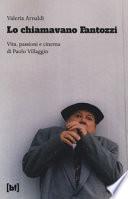 Lo chiamavano Fantozzi. Vita, passioni e cinema di Paolo Villaggio