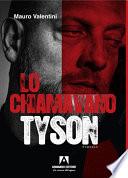 LO CHIAMAVANO TYSON