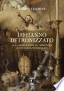 Lo hanno detronizzato. Dal liberalismo all'apostasia. La tragedia conciliare