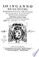 Lo Inganno de gl'occhi, prospettiua pratica di Pietro Accolti gentilhuomo fiorentino. E della toscana accademia del disegno. Trattato in acconcio della pittura