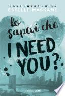 Lo sapevi che I need you?