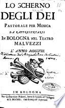 Lo scherno degli dei pastorale per musica da rappresentarsi in Bologna nel teatro Malvezzi l'anno 1708