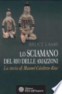 Lo sciamano del Rio delle Amazzoni. La storia di Manuel Córdova-Rios