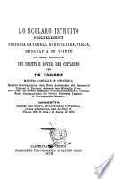 Lo scolaro istruito negli elementi di storia naturale, agricoltura, fisica, geografia ed igiene con breve esposizione dei diritti e doveri del cittadino per Pio Passarin