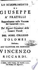 Lo scuoprimento di Giuseppe a' fratelli rappresentato nelle vacanze del carnevale 1721. Da' signori convittori delle camere piccole del nobil collegio Tolomei ...