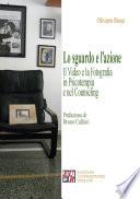 Lo sguardo e l'azione. Il video e la fotografia in psicoterapia e nel counseling