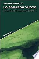 Lo sguardo vuoto. L'esaurimento della cultura europea
