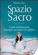 Lo spazio sacro. Come ottimizzare l'energia in casa e in ufficio