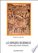 Lo spazio scenico. Storia dell'arte teatrale