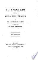 Lo specchio della vera penitenza di fr. Jacopo Passavanti fiorentino dell'Ordine de' Predicatori. Volume primo [-secondo]