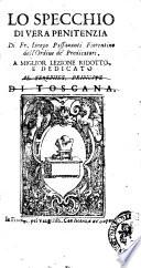Lo specchio di vera penitenzia di fr. Iacopo Passauanti fiorentino dell'Ordine de' predicatori. A miglior lezione ridotto, e dedicato al sereniss. principe di Toscana