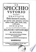 Lo specchio vstorio ouero Trattato Delle settioni coniche, ed alcuni loro mirabili effetti ... Dedicato a gl'illustrissimi signori Senatori di Bologna da f. Bonauentura Caualieri milanese giesuato di S. Girolamo autore ...