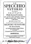 Lo Specchio Vstorio Overo Trattato Delle Settioni Coniche, Et Alcvni Loro Mirabili Effetti Intorno al Lume, Caldo, Freddo, Suono, e Moto ancora