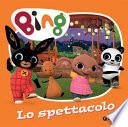 Lo spettacolo. Bing. Ediz. a colori