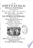 Lo spettacolo della natura esposto in varj dialoghi non meno eruditi, che ameni, concernenti la storia naturale. Opera tradotta dall'idioma francese in lingua toscana. ... Tomo 1. [-decimoquarto]