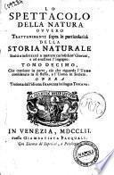 Lo spettacolo della natura esposto in varj dialoghi non meno eruditi, che ameni, concernenti la storia naturale. Opera tradotta dall'idioma francese in lingua toscana. Tomo 1. [-decimoquarto]