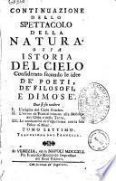 Lo spettacolo della natura, ovvero Dialoghi intorno alle particolarita della storia naturale, che si son giudicate più acconce a destar la curiosità nella gioventù, e ad istruire la di lei mente. Tomo primo [-10.] ... Tradotto dal francese in lingua italiana