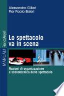 Lo spettacolo va in scena. Nozioni di organizzazione e scenotecnica dello spettacolo