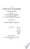 Lo spettatore italiano preceduto da un saggio critico sopra i filosofi morali e i dipintori de' costumi e de' caratteri opera del conte Giovanni Ferri di S. Costante volume primo [-quarto]
