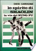 Lo spirito di Shaolin. La via del kung fu