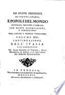 Lo stato presente di tutti i paesi e popoli del mondo naturale, politico, e morale con nuove osservazioni, e correzioni degli antichi e moderni viaggiatori. Scritto in inglese dal signor Salmon, tradotto in ollandese e franze