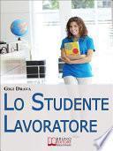 Lo Studente Lavoratore. Come Conciliare Studio e Lavoro Senza Stress e con Ottimi Risultati. (Ebook Italiano - Anteprima Gratis)