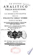 Lo studio analitico della religione ossia la ricerca piu' esatta della felicita' dell' uomo...