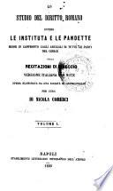 Lo studio del diritto romano ovvero le Instituta e le Pandette messe in confronto cogli articoli di tutte le parti del Codice nelle Recitazioni di Eineccio
