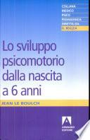 Lo sviluppo psicomotorio dalla nascita a sei anni. Conseguenze educative della psicocinetica nell'età scolare