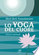 Lo yoga del cuore. Discorsi spirituali