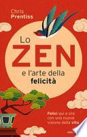 Lo zen e l'arte della felicità. Felici qui e ora con una nuova visione della vita