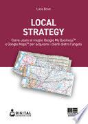 Local strategy. Come usare al meglio Google My Business e Google Maps per acquisire i clienti dietro l'angolo
