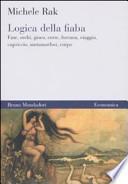Logica della fiaba. Fate, orchi, gioco, corte, fortuna, viaggio, capriccio, metamorfosi, corpo