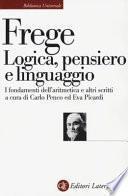 Logica, pensiero e linguaggio. I fondamenti dell'aritmetica e altri scritti