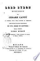 Lord Byron discorso di Cesare Cantù ai signori socii dell'Ateneo di Bergamo aggiuntevi alcune traduzioni ed una serie di lettere dello stesso Lord Byron ove si narrano i suoi viaggi in Italia e nella Grecia