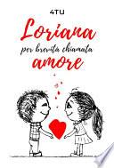 Loriana per brevità chiamata amore