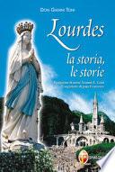 Lourdes. La storia, le storie