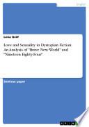 Love and Sexuality in Dystopian Fiction. An Analysis of Brave New World and Nineteen Eighty-Four