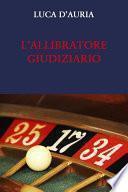 L’ALLIBRATORE GIUDIZIARIO. L’esprit de finesse e l’esprit de geometrie nel processo penale