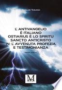 L’Antivangelio è italiano. Ostiarius è lo spiritu sancto anticristo. In: l’avvenuta profezia e testimonianza