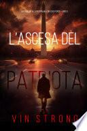 L’Ascesa del Patriota (Un Thriller al Cardiopalma con Zack Force—Libro 3)