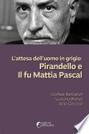 L’attesa dell’uomo in grigio: Pirandello e Il fu Mattia Pascal