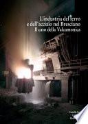 L’industria del ferro e dell’acciaio nel Bresciano Il caso della Valcamonica