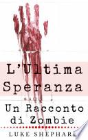 L’Ultima Speranza: Un Racconto di Zombie