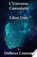 L’Universo Convoluto Libro Uno