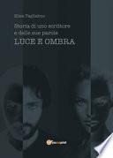 Luce e ombra. Storia di uno scrittore e delle sue parole